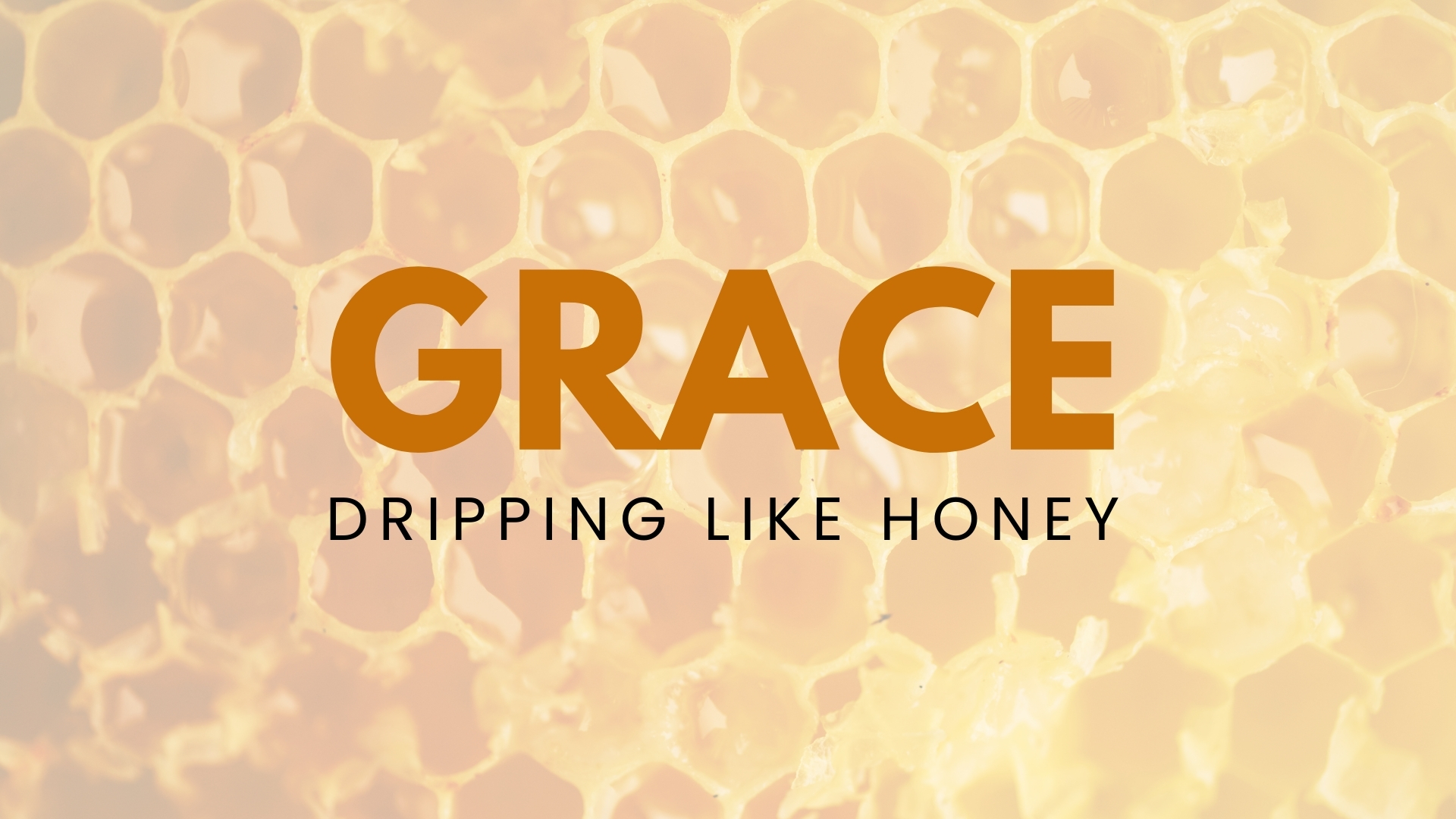 Grace Dripping Like Honey